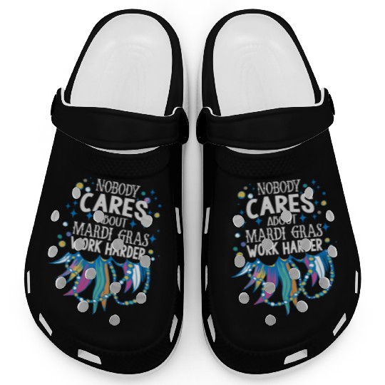 Nobody Cares About Mardi Gras Work Harder - Motiva Clogs