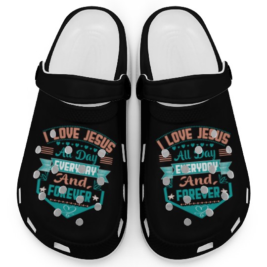 i love jesus all day every day and forever Clogs