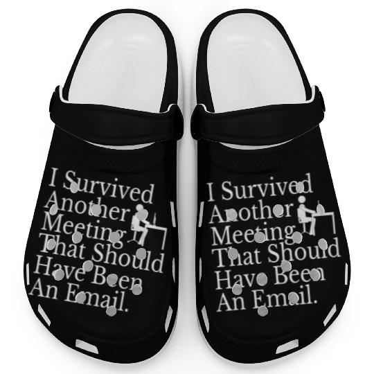 I Survived Another Meeting Clogs
