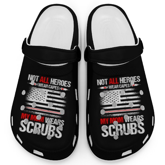 Not All Heroes Wear Capes My Mom Wears Scrub Clogs