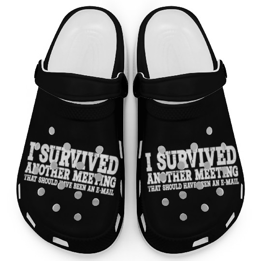 I Survived Another Meeting 15 Clogs