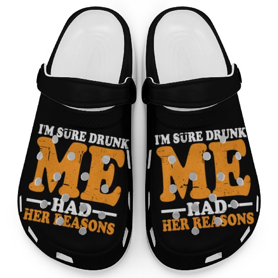 I'm Sure Drunk Me Had Her Reasons 18 Clogs
