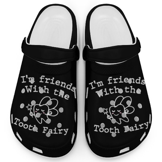 I m Friends with the Tooth Fairy Funny Pediatric D Clogs