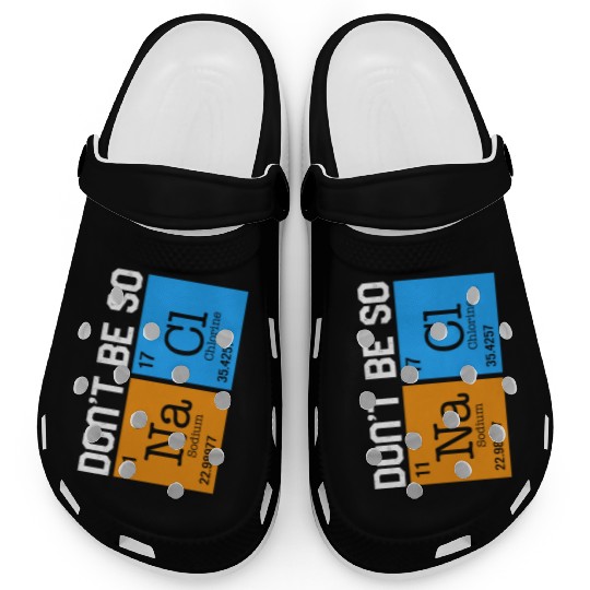 Chemical Element Na Cl Clogs, Don't Be So Salty