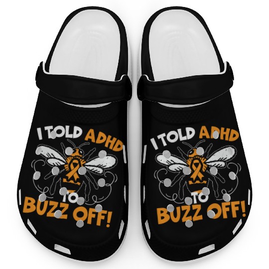 I Told ADHD To Buzz Off Embrace Neurodiversity Bee Clogs