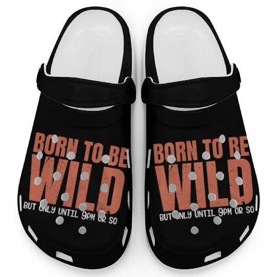 Sleep Lovers Early To Bed Born To Be Wild But Only Clogs