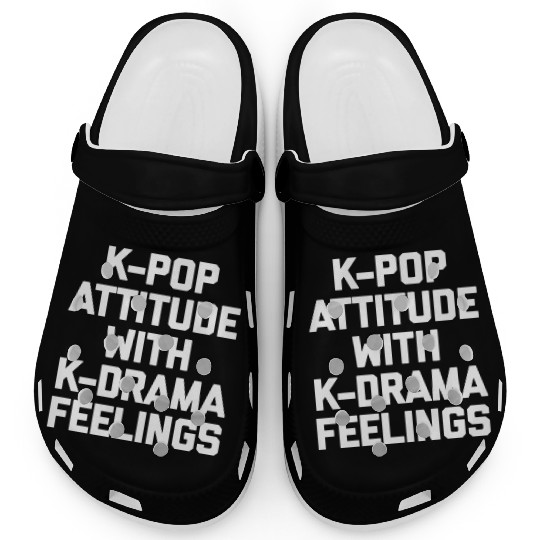 K-Pop Attitude With K-Drama Feelings Funny Saying Clogs