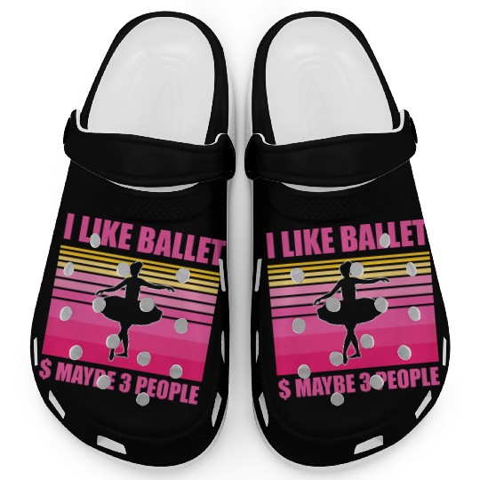 I like ballet and maybe 3 People Clogs