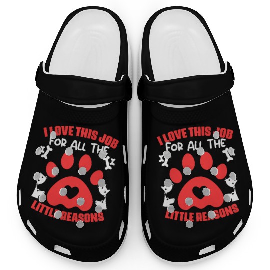 I Love My Job For All The Little Reasons Funny Pet Clogs