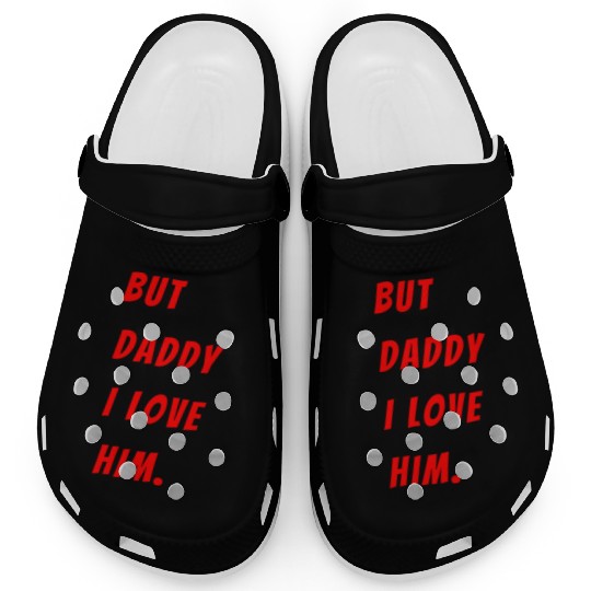 Womens The Funny Saying But Daddy I Love Him Clogs