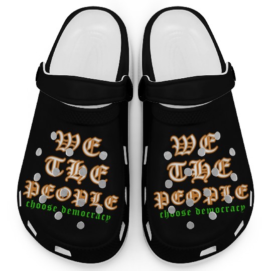 WE THE PEOPLE chose democracy Clogs