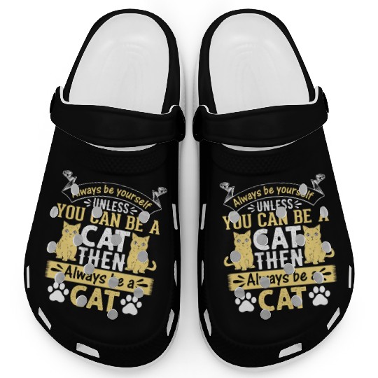 Funny Cat I Always Be Yourself Unless You Can Be A Clogs