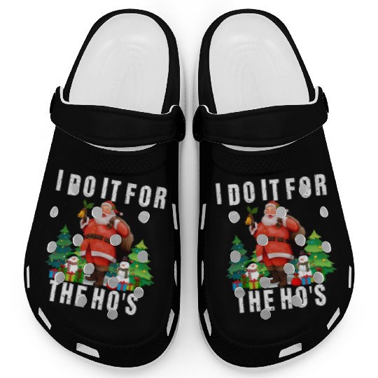 I Do It For The Ho's Funny Inappropriate Christmas Clogs