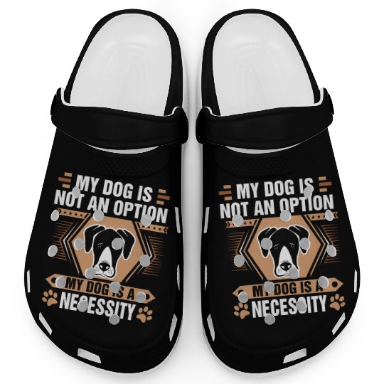 Dog Is Not Option Dog Necessity Great Dane Clogs