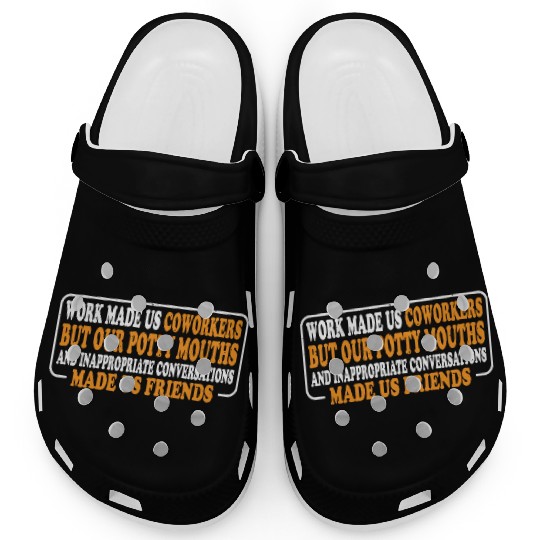 Our Inappropriate Conversations Made Us Friends 8 Clogs