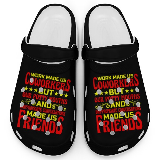 Our Inappropriate Conversations Made Us Friends 6 Clogs