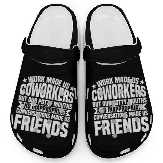 Our Inappropriate Conversations Made Us Friends 7 Clogs