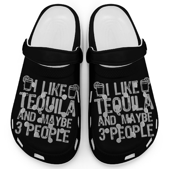 I Like Tequila And Maybe 3 People Liqour Gift Clogs