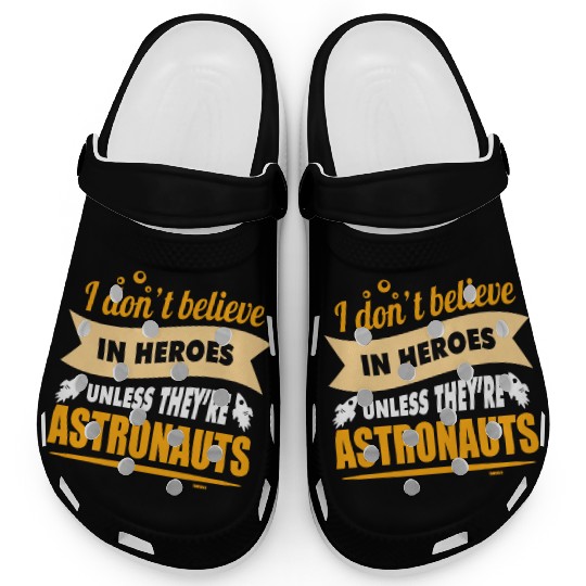 I believe in heroes when they are astronauts Clogs