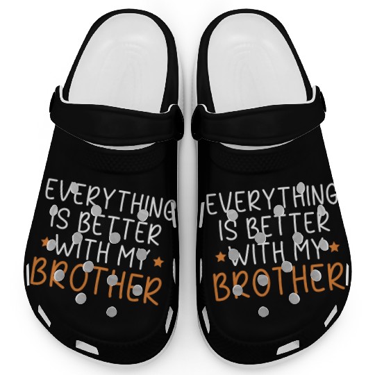 Everything Is Better With My Brother Brotherhood Clogs