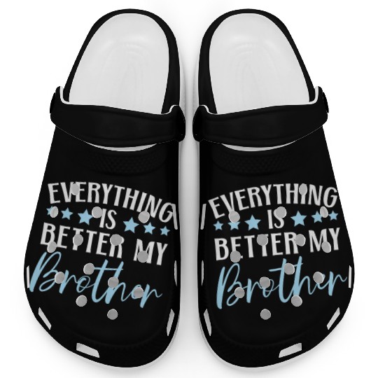 Everything Is Better With My Brother Brotherhood Clogs