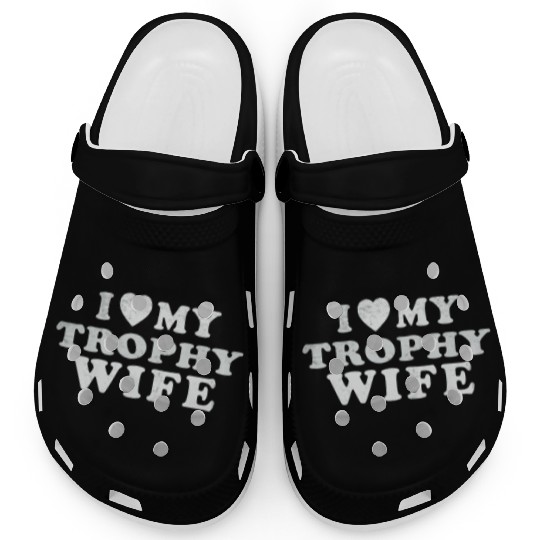 I Love My Trophy Wife Clogs