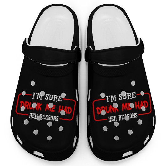 I'm Sure Drunk Me Had Her Reasons 23 Clogs