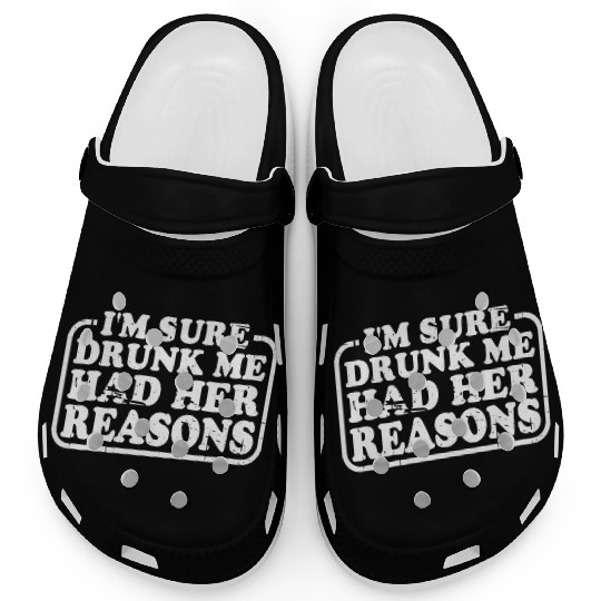 I'm Sure Drunk Me Had Her Reasons 22 Clogs