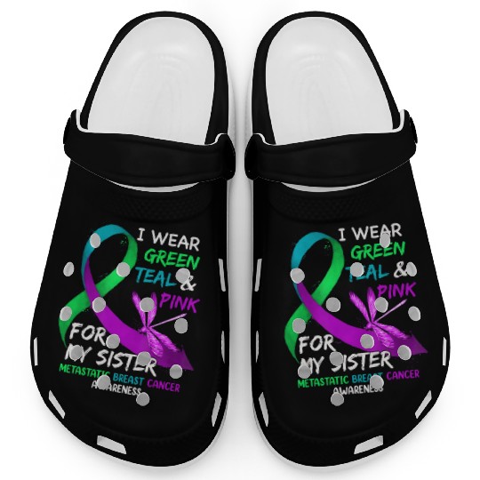 I Wear Green Teal Pink For My Sister Metastatic Clogs