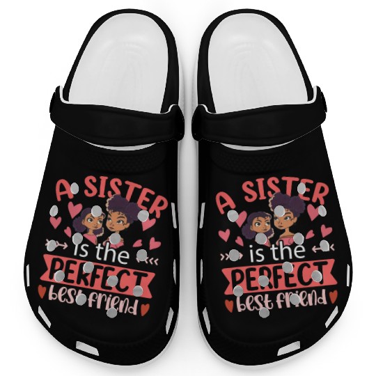 A Sister Is The Perfect Best Friend Sisters Team Clogs