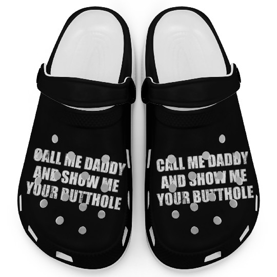 Call me daddy and show me your butthole Clogs