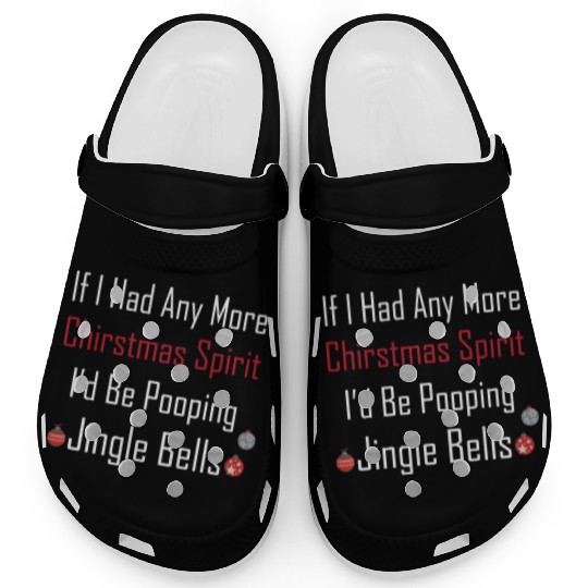 Christmas Spirit I d be Pooping Jingle Bells Clogs