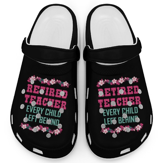Retired Teacher Every Child Left Behind Retiree Clogs