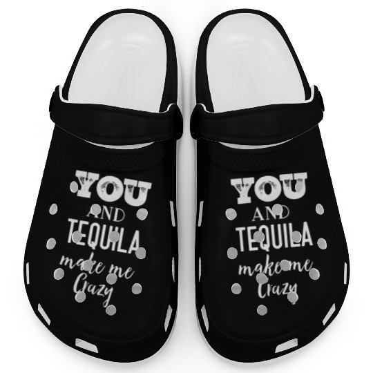 You and Tequila Make Me Crazy Clogs