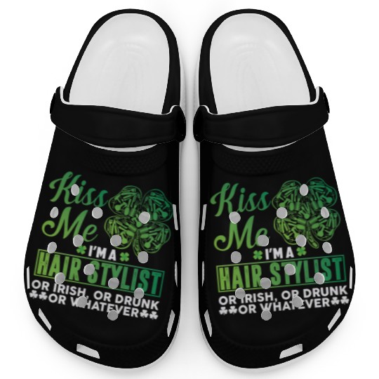 Kiss Me I'm A Hairstylist Or Irish Drunk Whatever Clogs