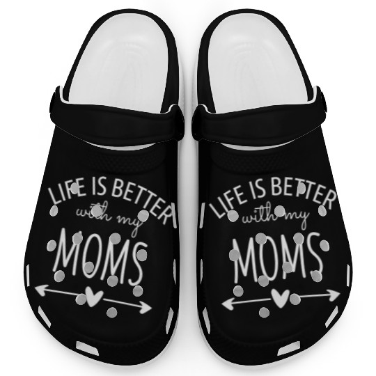 Life is Better with My Moms Clogs
