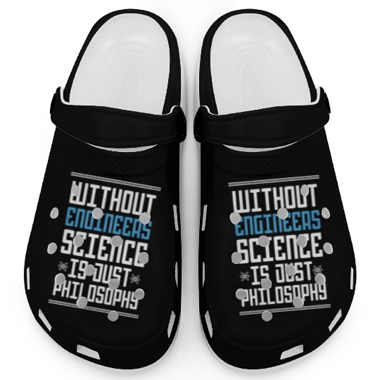 Science Is Just Philosophy Funny Engineering Joke Clogs