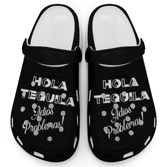 Hola Tequila Adios Problemas Clogs