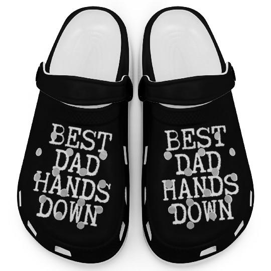 Best Dad Hands Down - Father Surprise Fatherhood Clogs