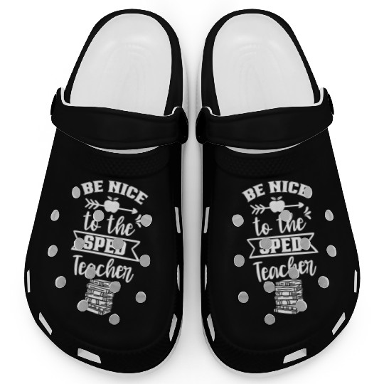 Be Nice To The Sped Teacher Special Education Cute Clogs