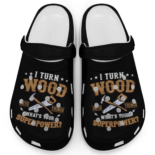 I Turn Wood Into Things Craftsman Handyman Clogs