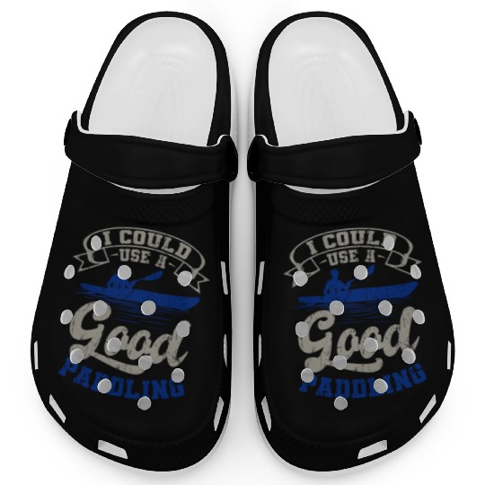 Could Use A Good Paddling Kayaking Canoeing Canoe Clogs