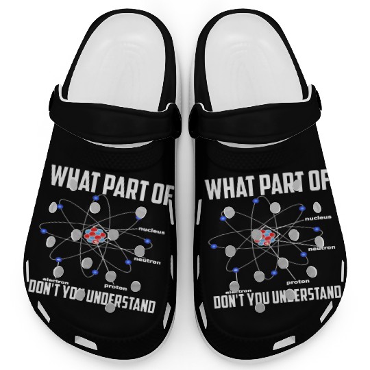 What Part Of Don t You Understand Chemistry Clogs