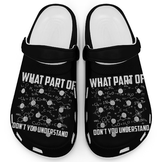 What Part Of Don t You Understand Chemistry teache Clogs