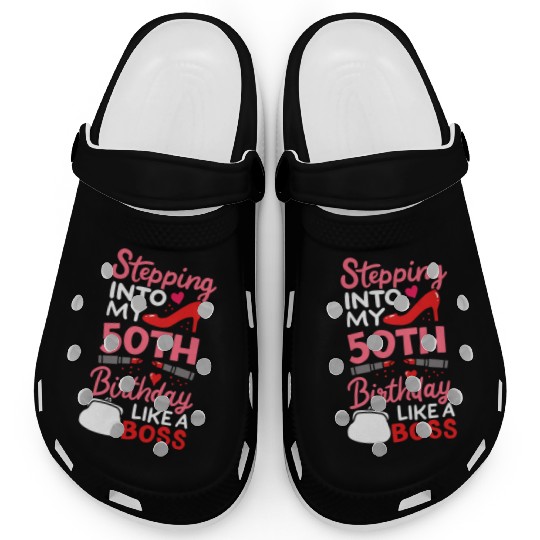 Stepping Into My 50th Birthday Like A Boss Gift Clogs