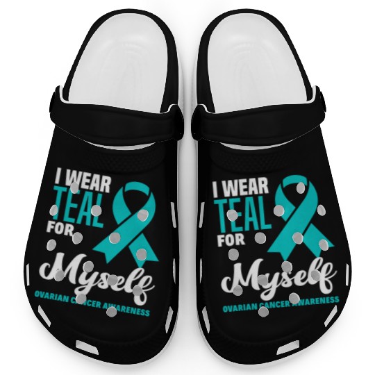 I Wear Teal For Myself Ovarian Cancer Awareness Clogs