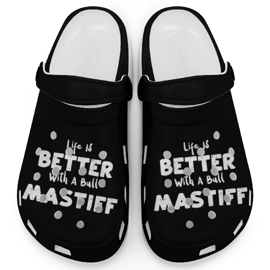 Life Is Better With A Bull Mastiff Clogs