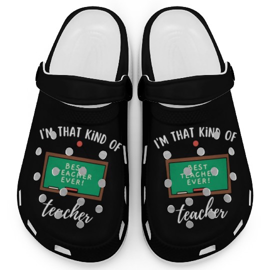 I'm that kind of teacher - Best teacher ever Clogs
