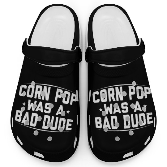 Corn Pop Was A Bad Dude Funny Meme Clogs