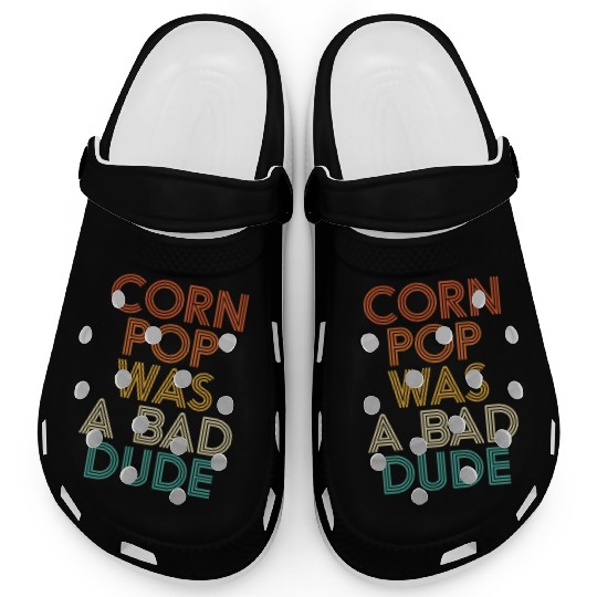 Corn Pop Was A Bad Dude Funny Meme Clogs